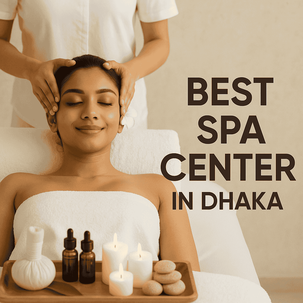 Best Spa Center in Dhaka Luxurious Massage & Wellness