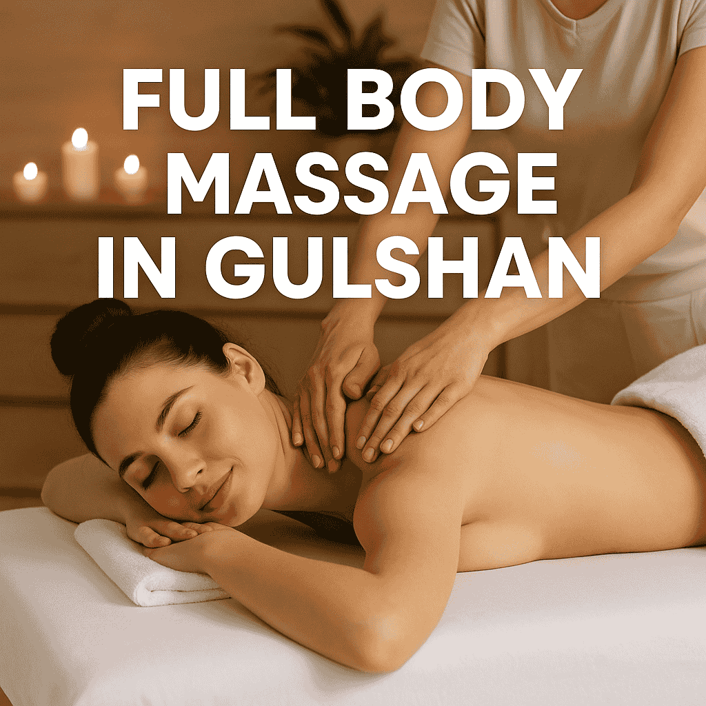 Full Body Massage in Gulshan – Rejuvenate Head to Toe in Comfort